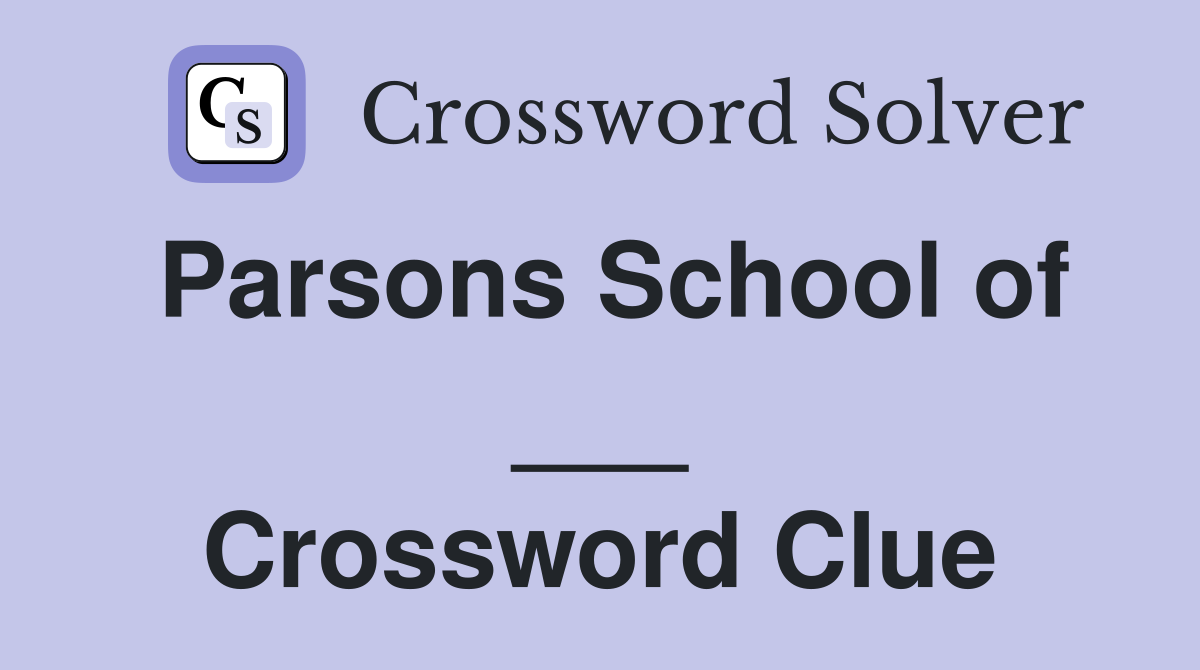 Parsons School of ___ Crossword Clue