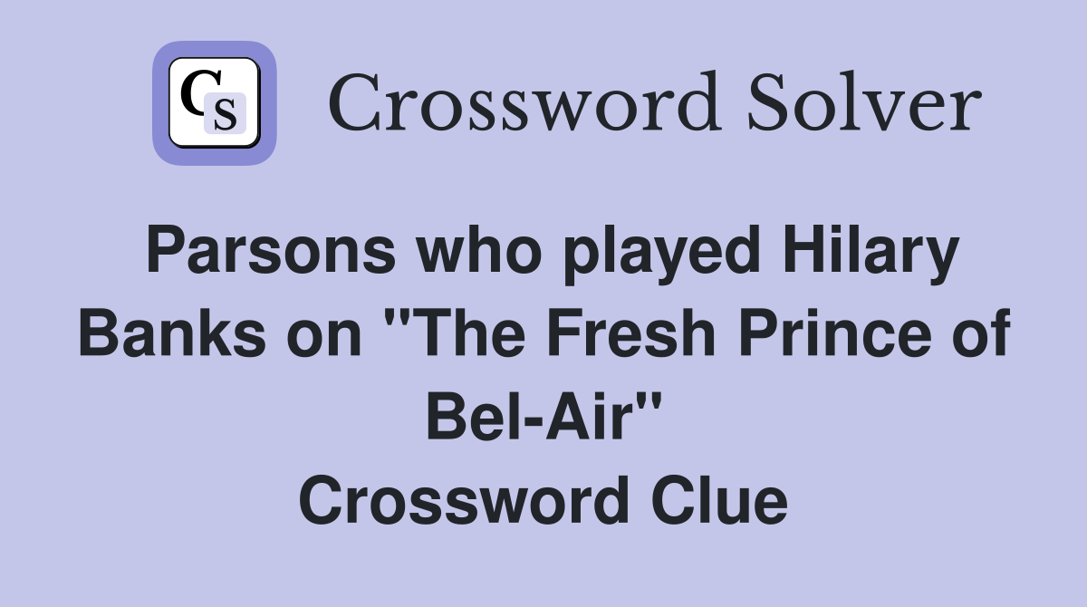 Parsons who played Hilary Banks on "The Fresh Prince of Bel-Air" Crossword Clue