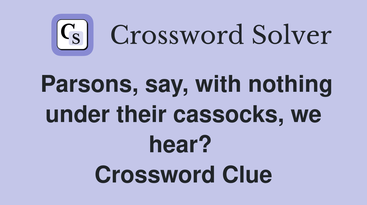 Parsons, say, with nothing under their cassocks, we hear?  Crossword Clue