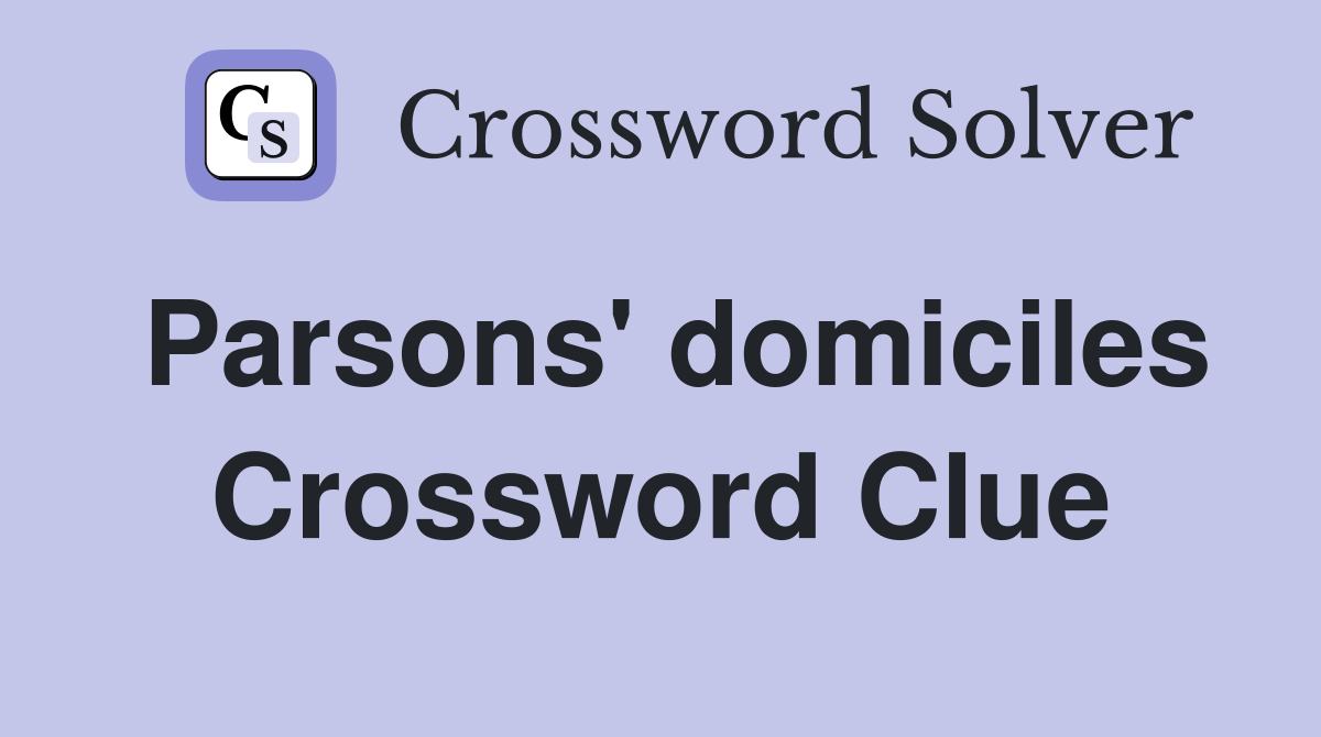 Parsons' domiciles Crossword Clue