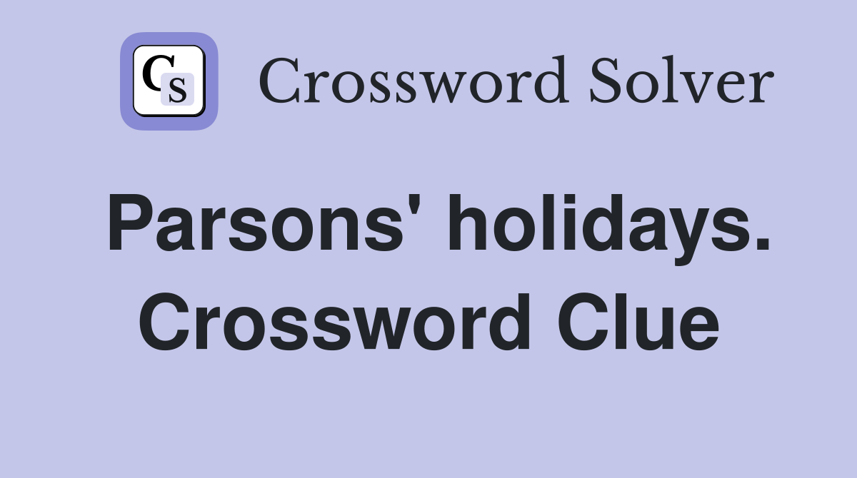 Parsons' holidays. Crossword Clue