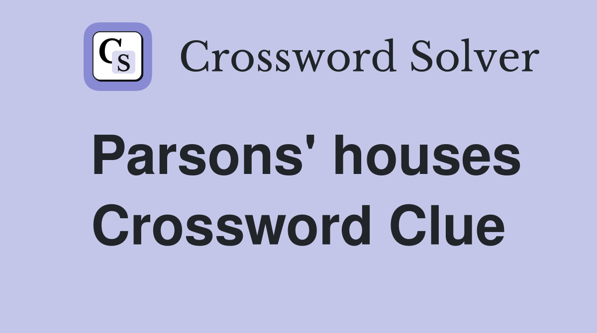 Parsons' houses Crossword Clue