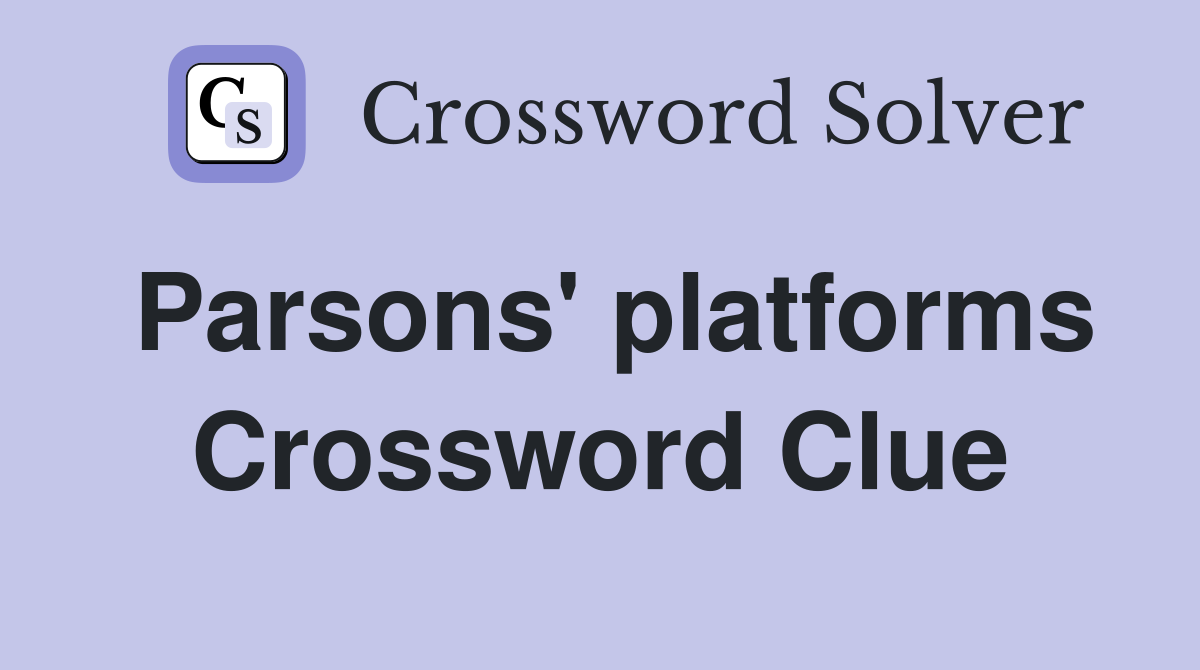 Parsons' platforms Crossword Clue