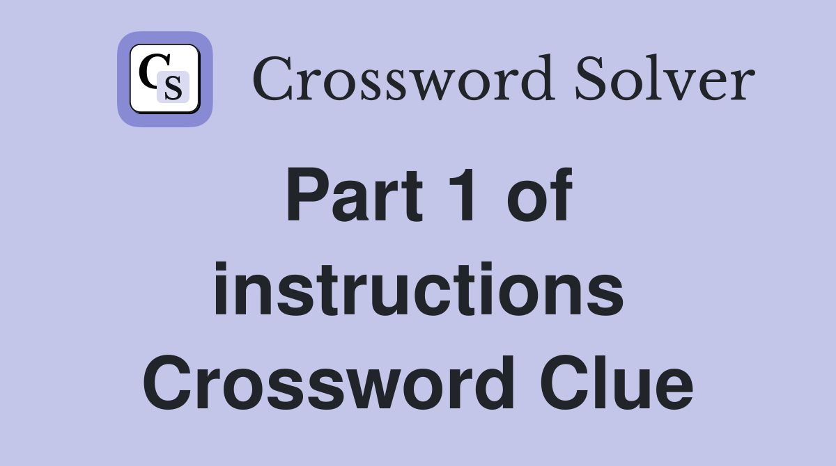 Part 1 of instructions Crossword Clue