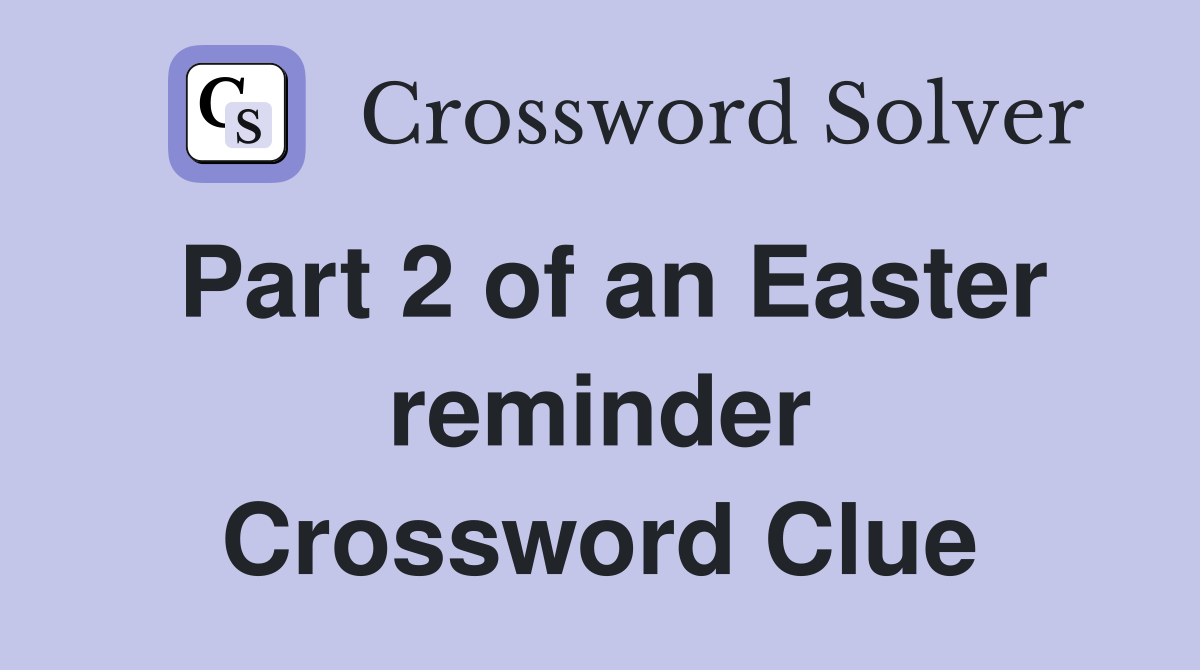 Part 2 of an Easter reminder Crossword Clue