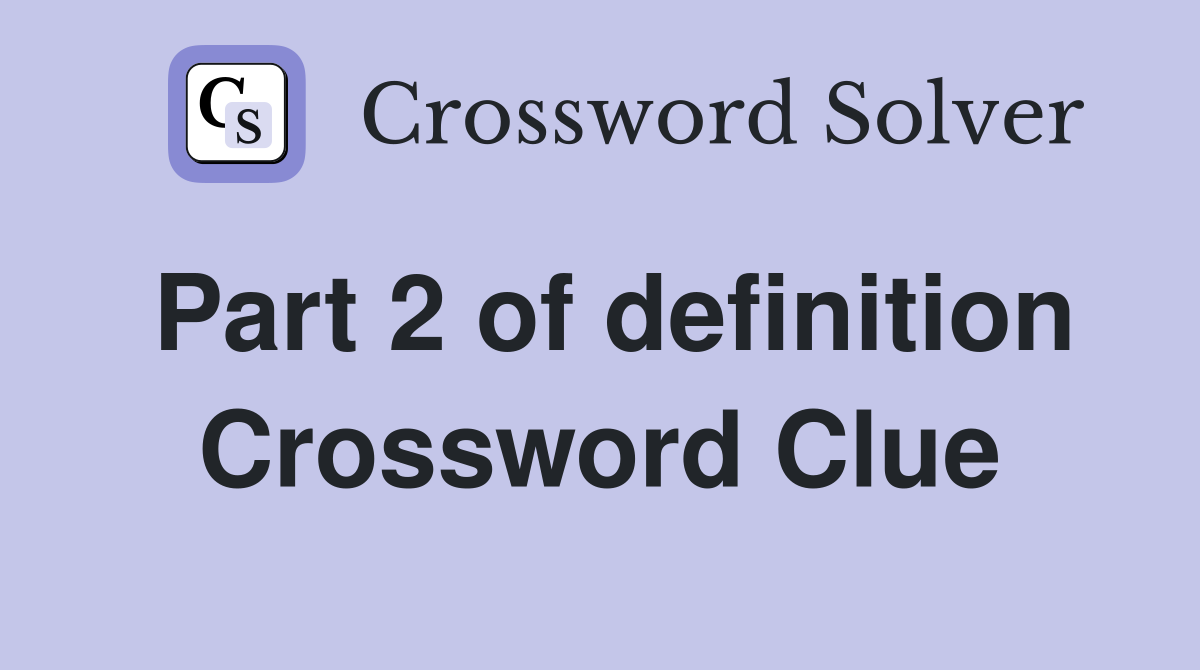 Part 2 of definition Crossword Clue