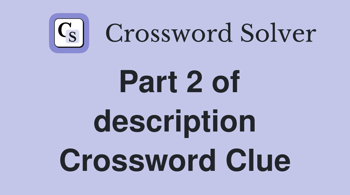 Part 2 of description Crossword Clue