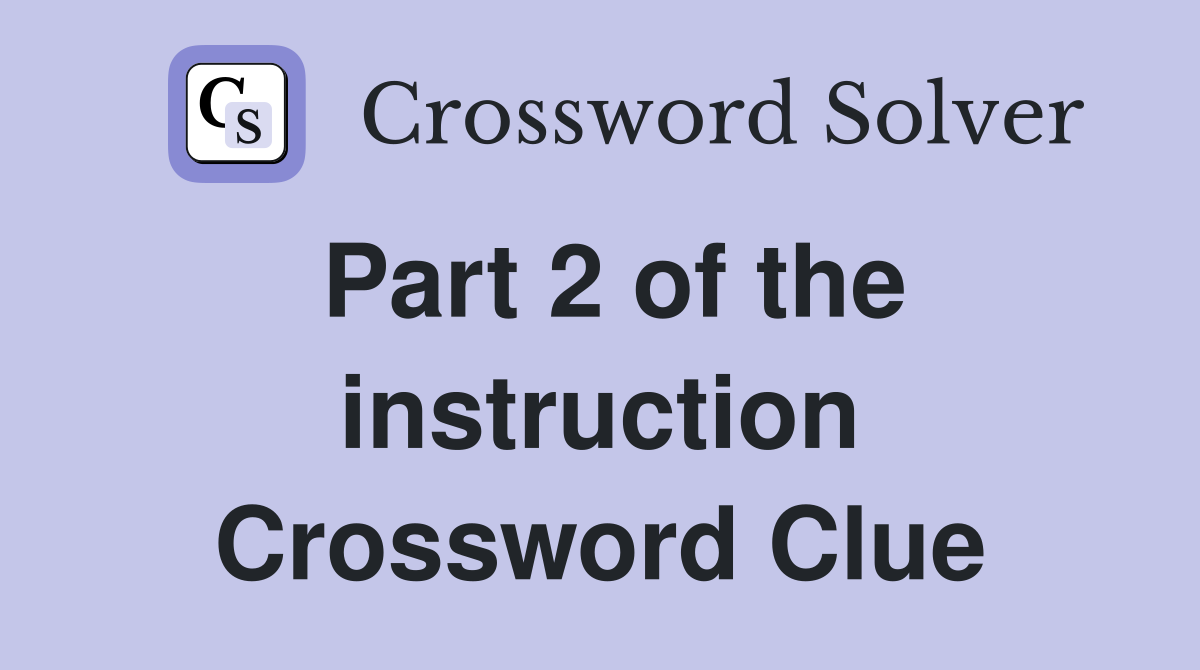 Part 2 of the instruction Crossword Clue