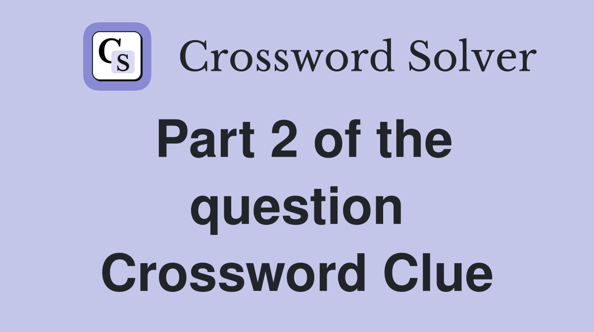 Part 2 of the question Crossword Clue