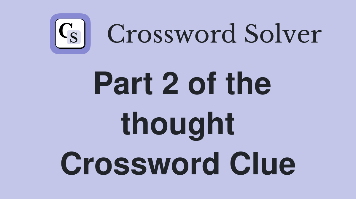 Part 2 of the thought Crossword Clue