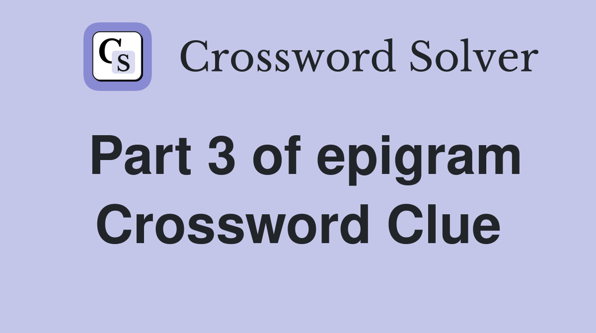 Part 3 of epigram Crossword Clue