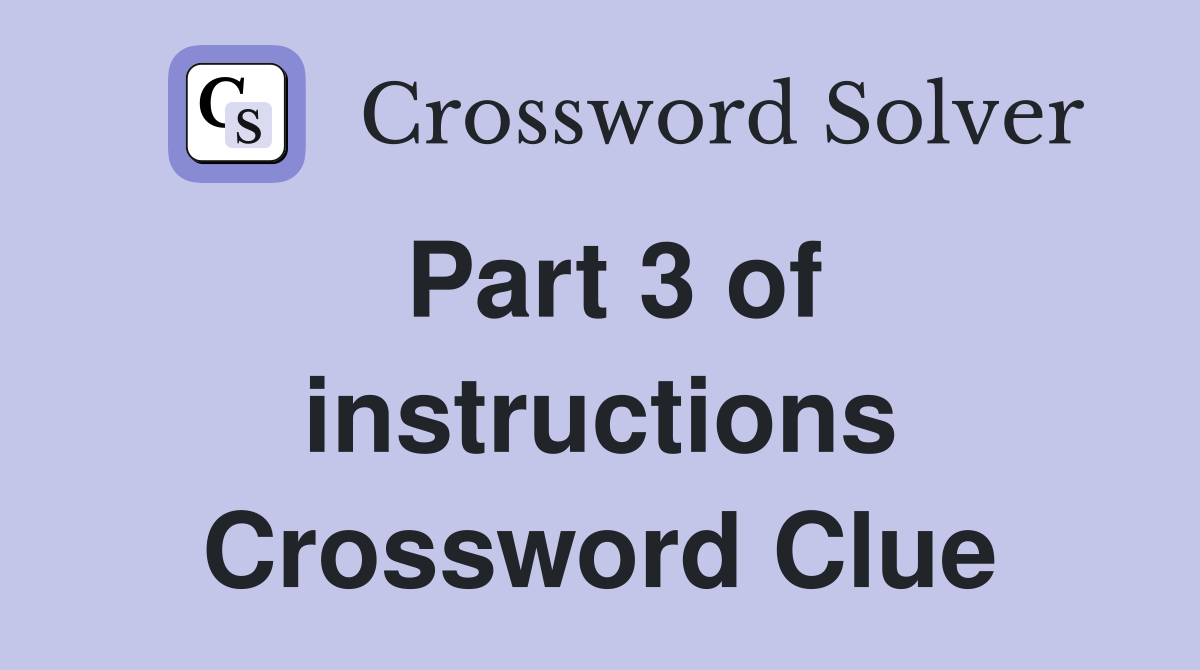 Part 3 of instructions Crossword Clue