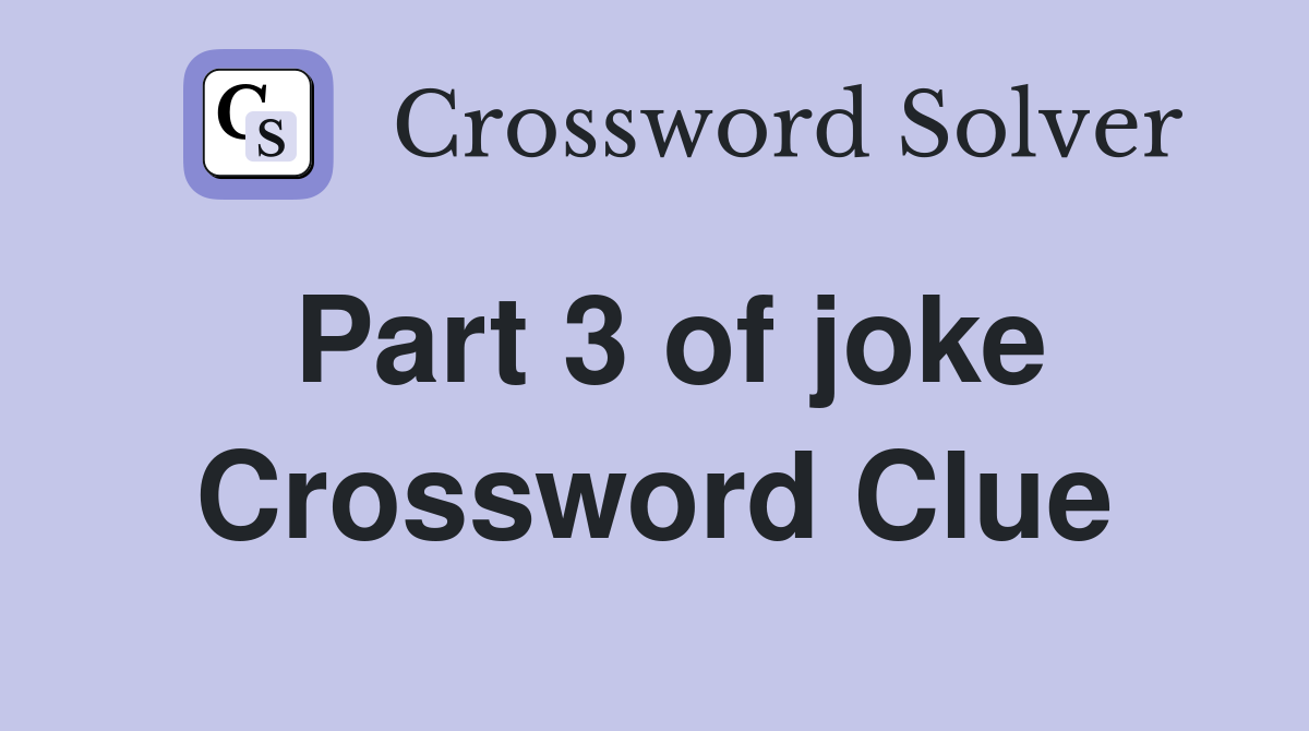 Part 3 of joke Crossword Clue