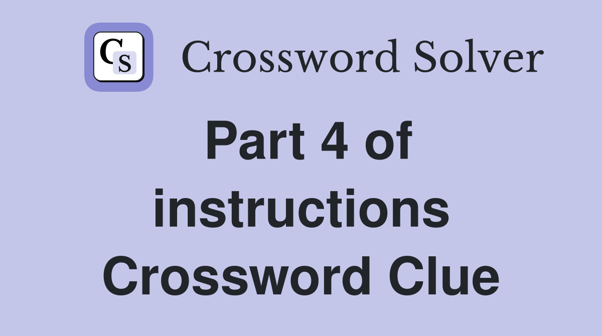Part 4 of instructions Crossword Clue