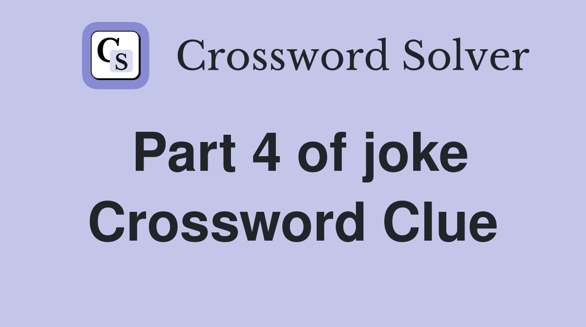 Part 4 of joke Crossword Clue