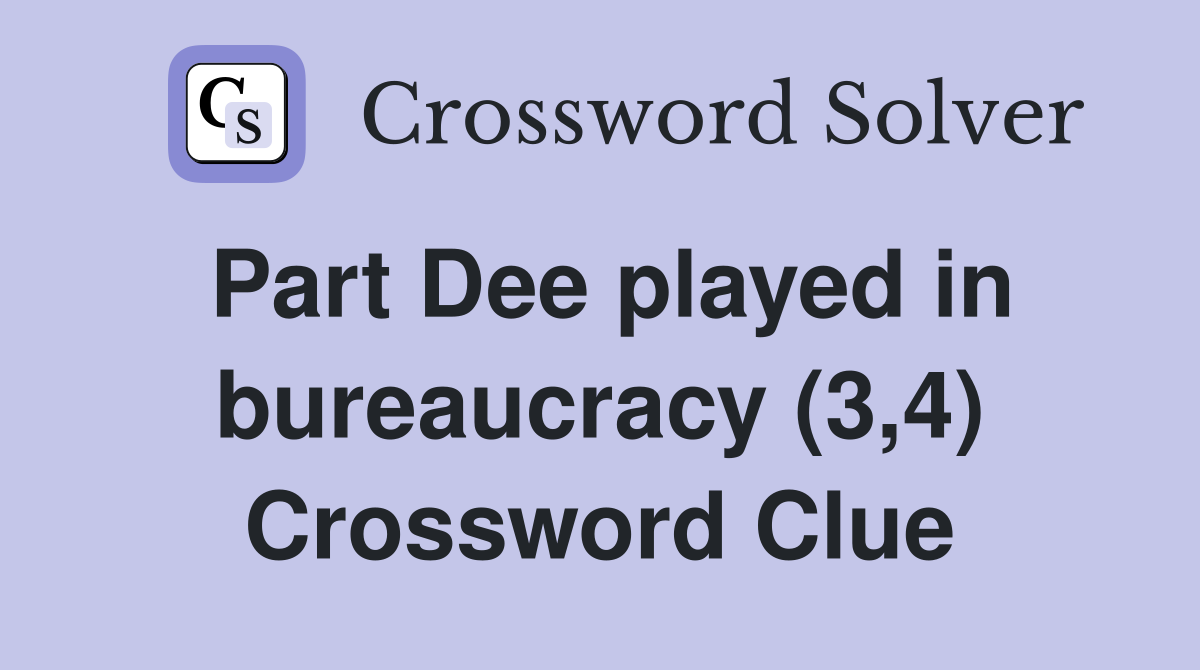 Part Dee played in bureaucracy (3,4) Crossword Clue