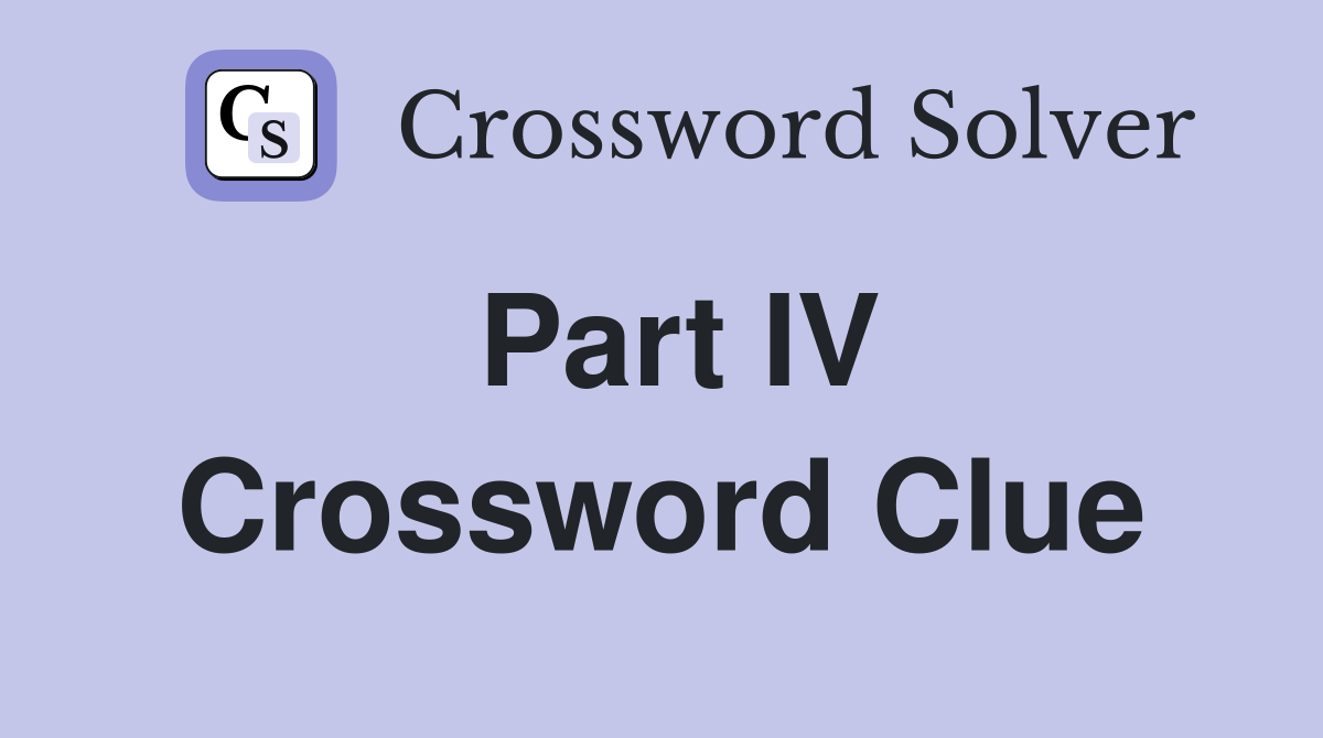 Part IV Crossword Clue