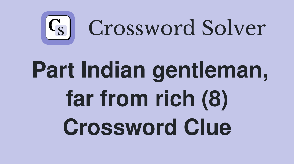 Part Indian gentleman, far from rich (8) Crossword Clue