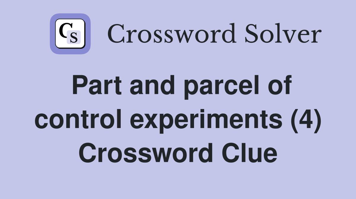 Part and parcel of control experiments (4) Crossword Clue
