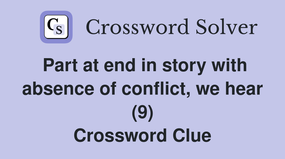Part at end in story with absence of conflict, we hear (9) Crossword Clue