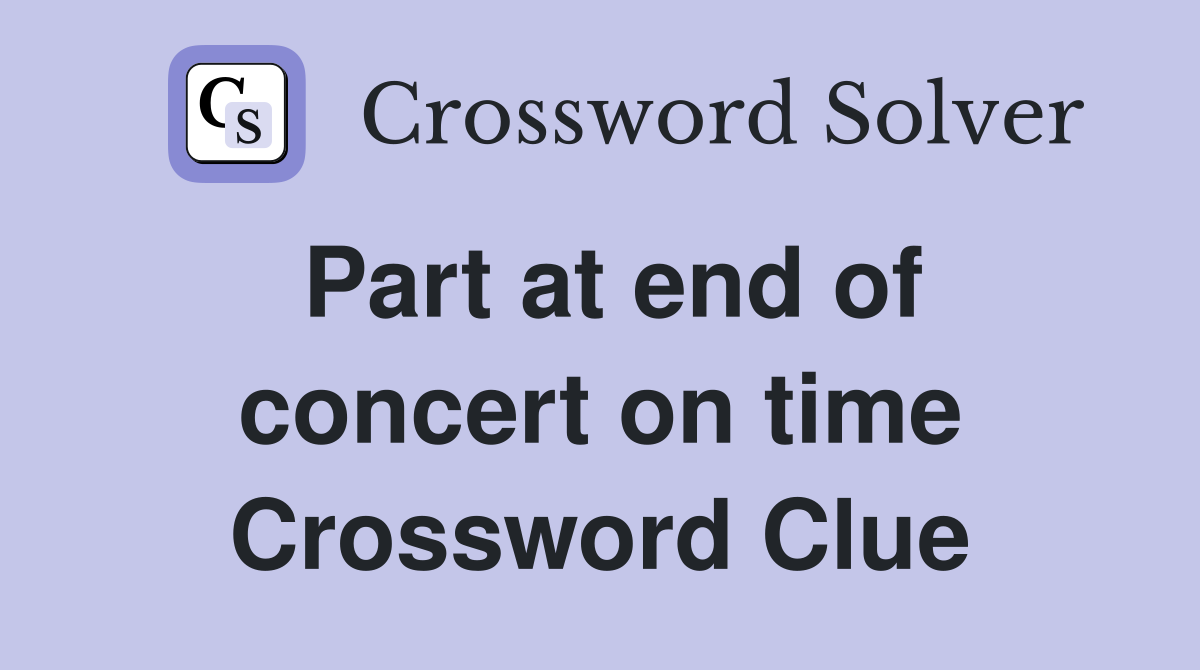 Part at end of concert on time Crossword Clue