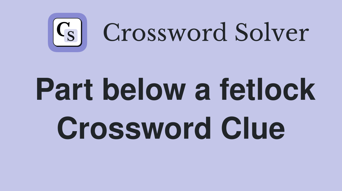 Part below a fetlock Crossword Clue