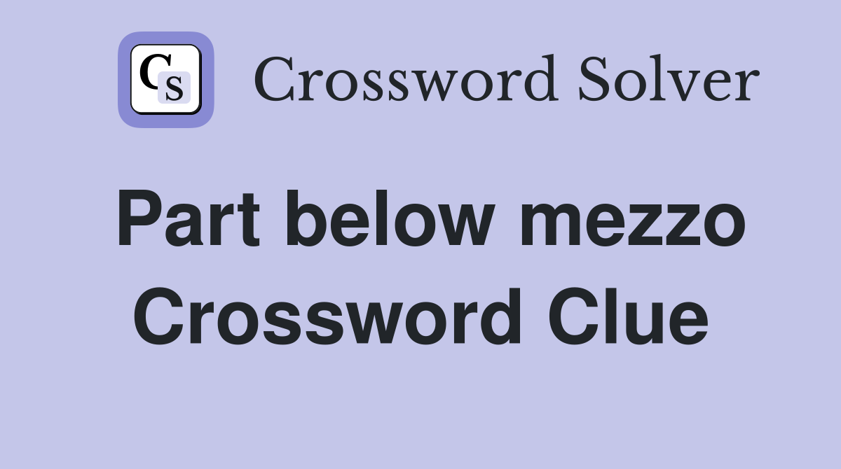 Part below mezzo Crossword Clue