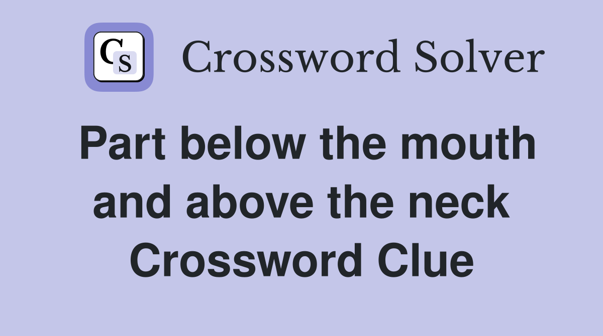 Part below the mouth and above the neck Crossword Clue
