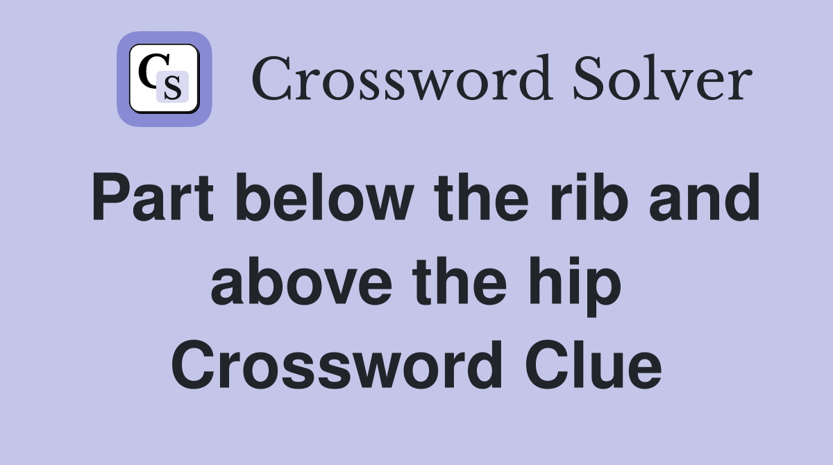 Part below the rib and above the hip Crossword Clue
