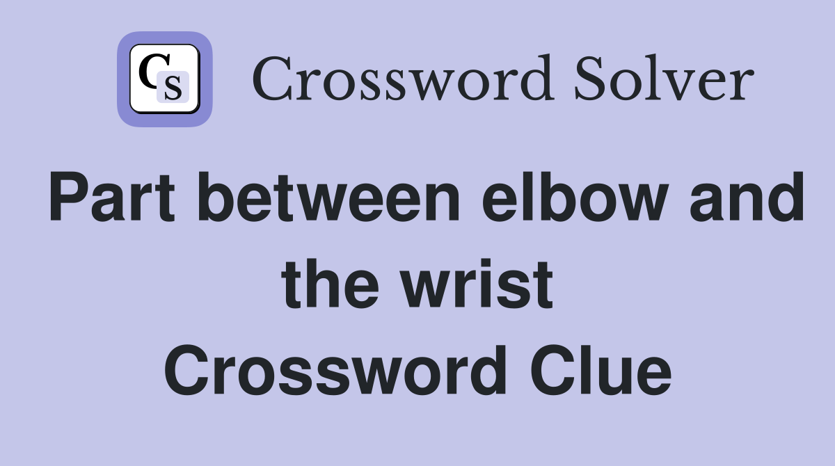 Part between elbow and the wrist Crossword Clue