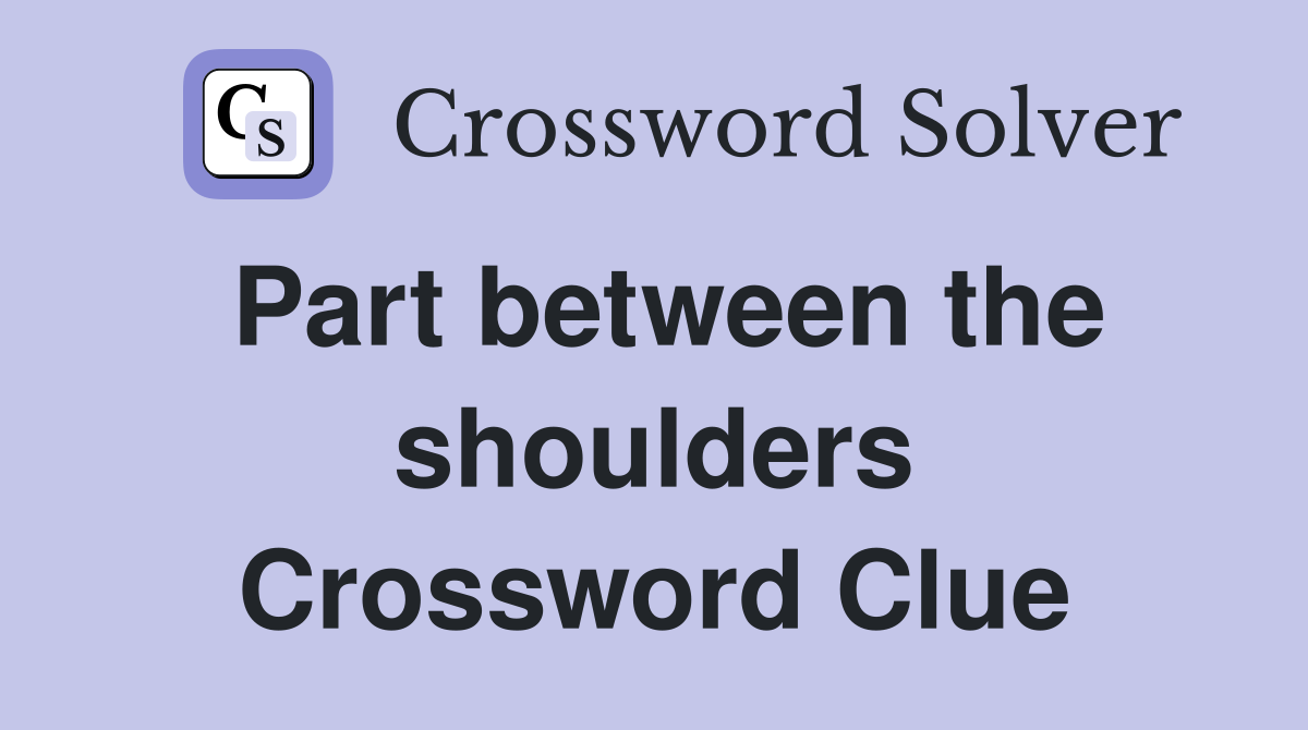 Part between the shoulders Crossword Clue