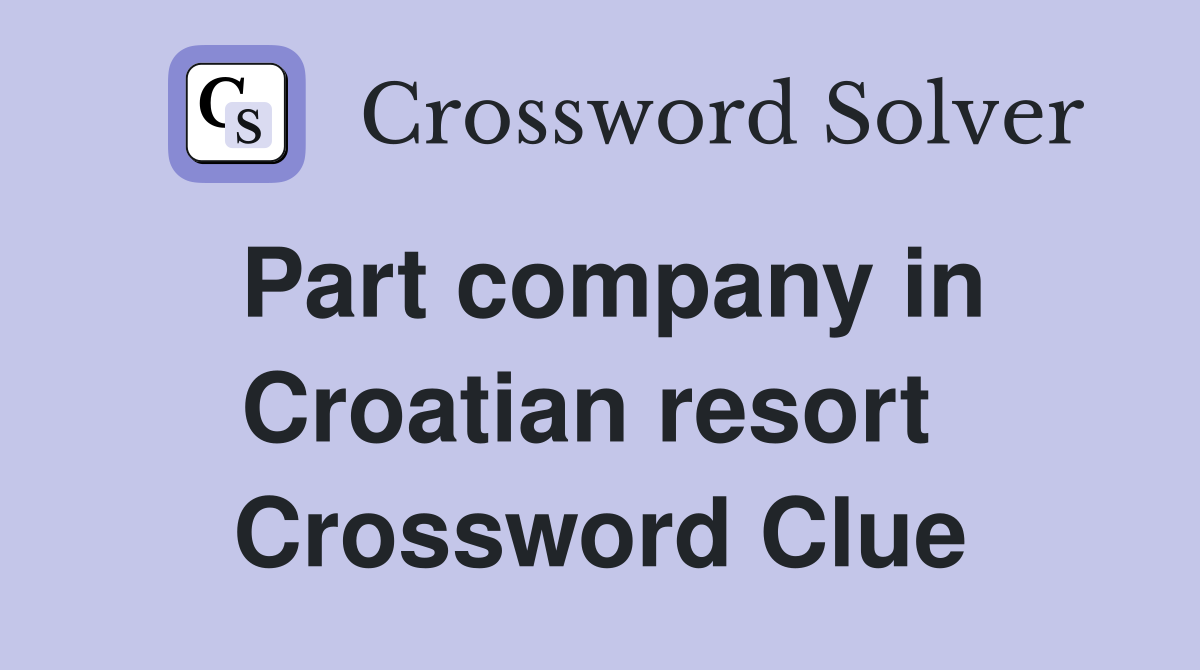 Part company in Croatian resort  Crossword Clue