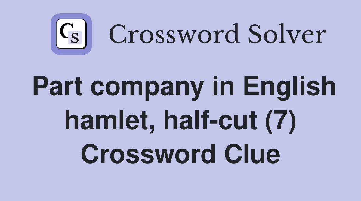 Part company in English hamlet, half-cut (7) Crossword Clue