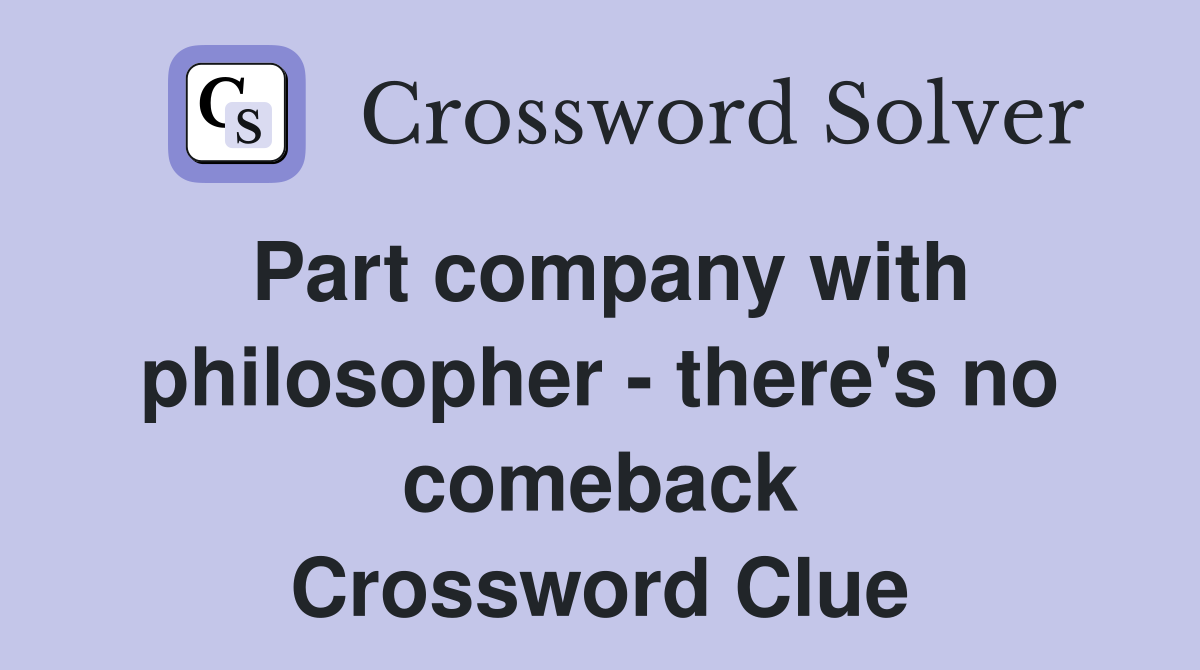 Part company with philosopher - there's no comeback Crossword Clue