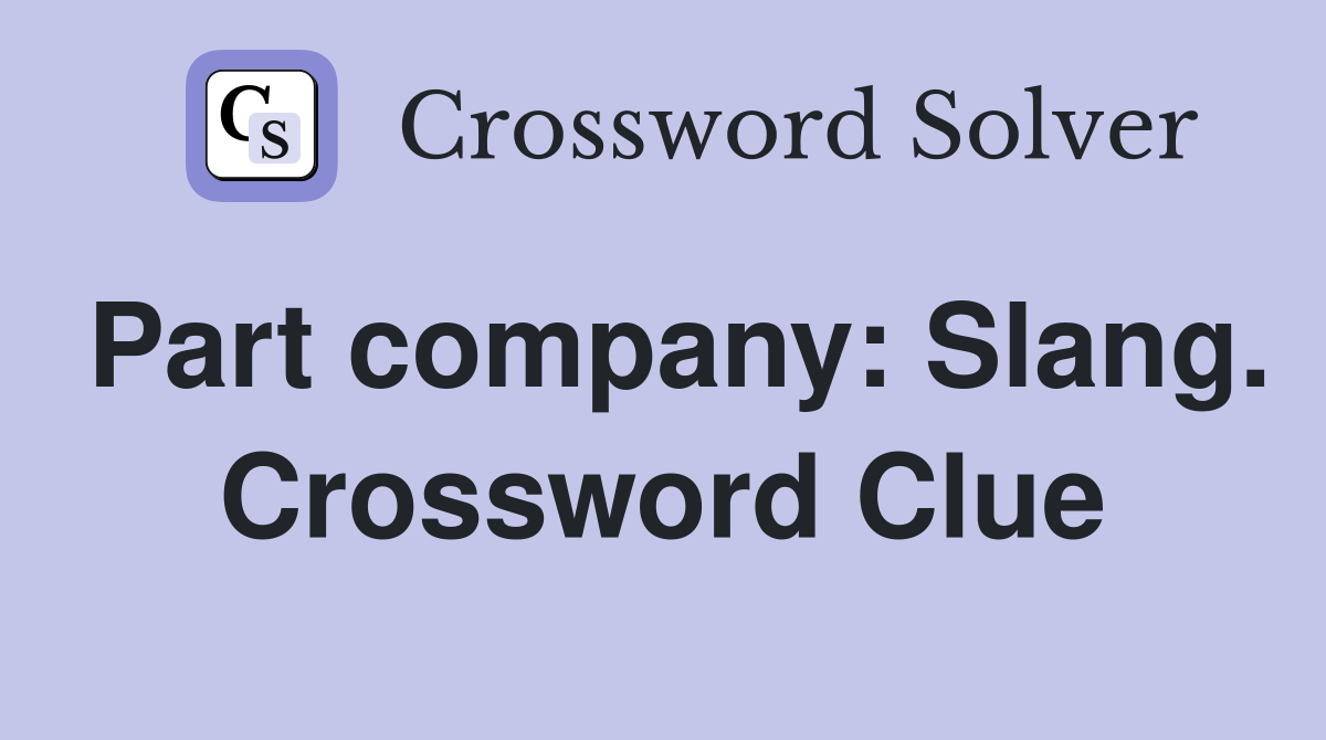 Part company: Slang. Crossword Clue