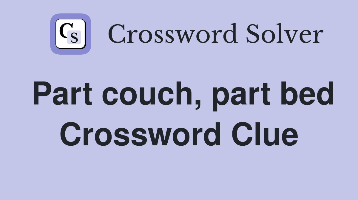 Part couch, part bed Crossword Clue