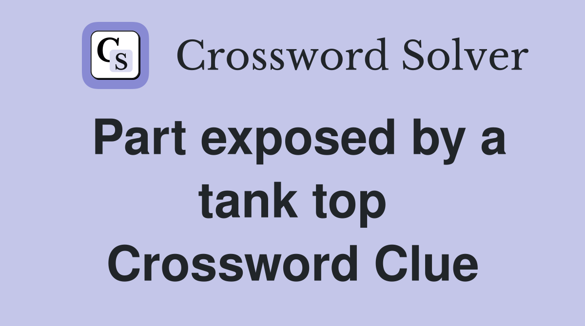 Part exposed by a tank top Crossword Clue