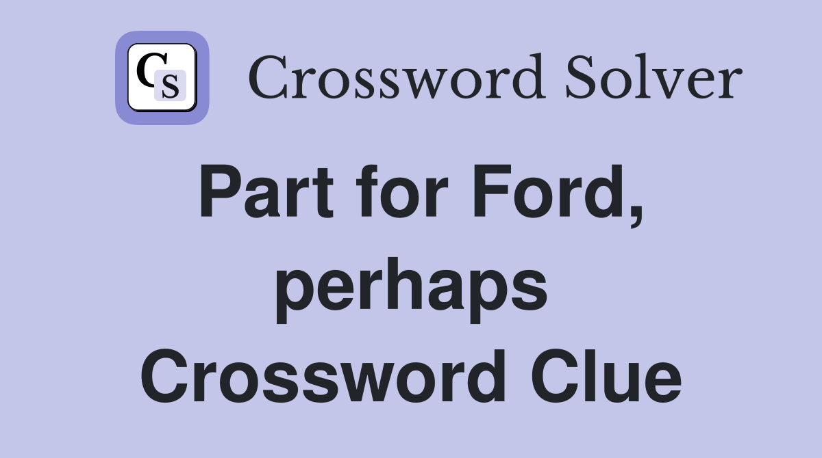 Part for Ford, perhaps Crossword Clue