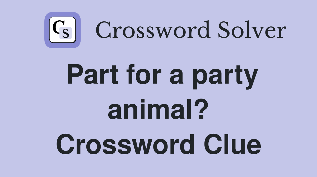 Part for a party animal? Crossword Clue
