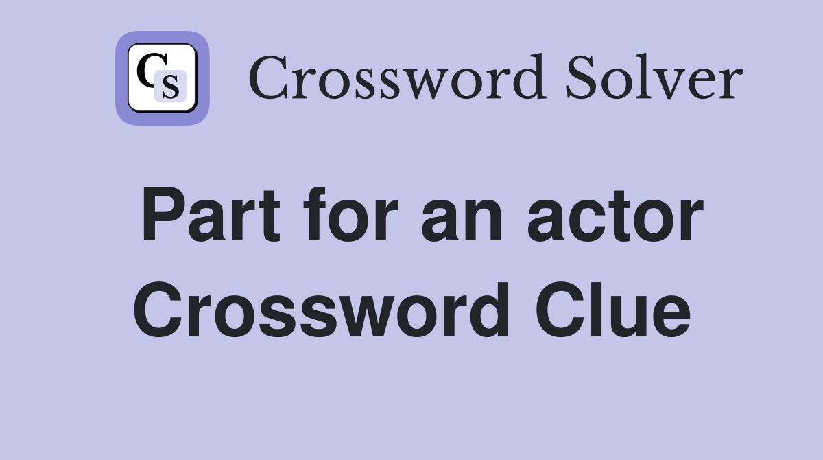 Part for an actor Crossword Clue