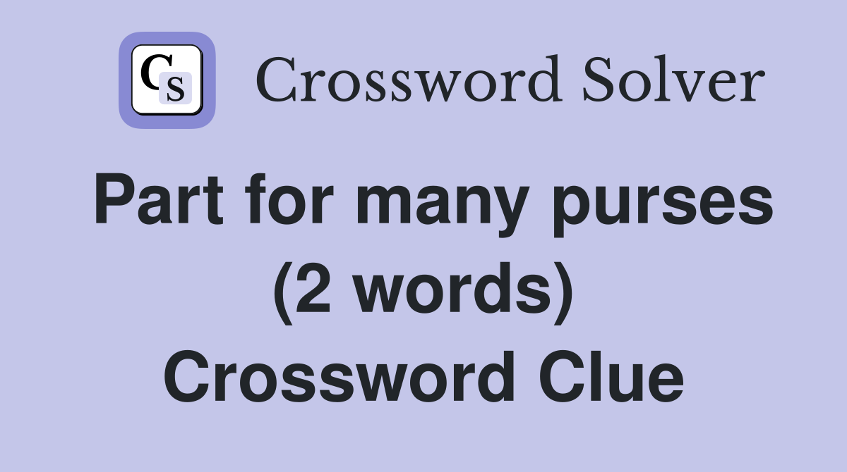 Part for many purses (2 words) Crossword Clue
