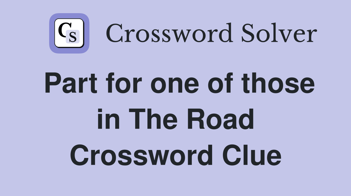 Part for one of those in The Road Crossword Clue