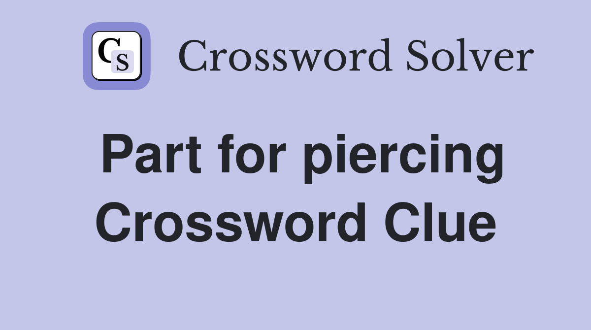 Part for piercing Crossword Clue