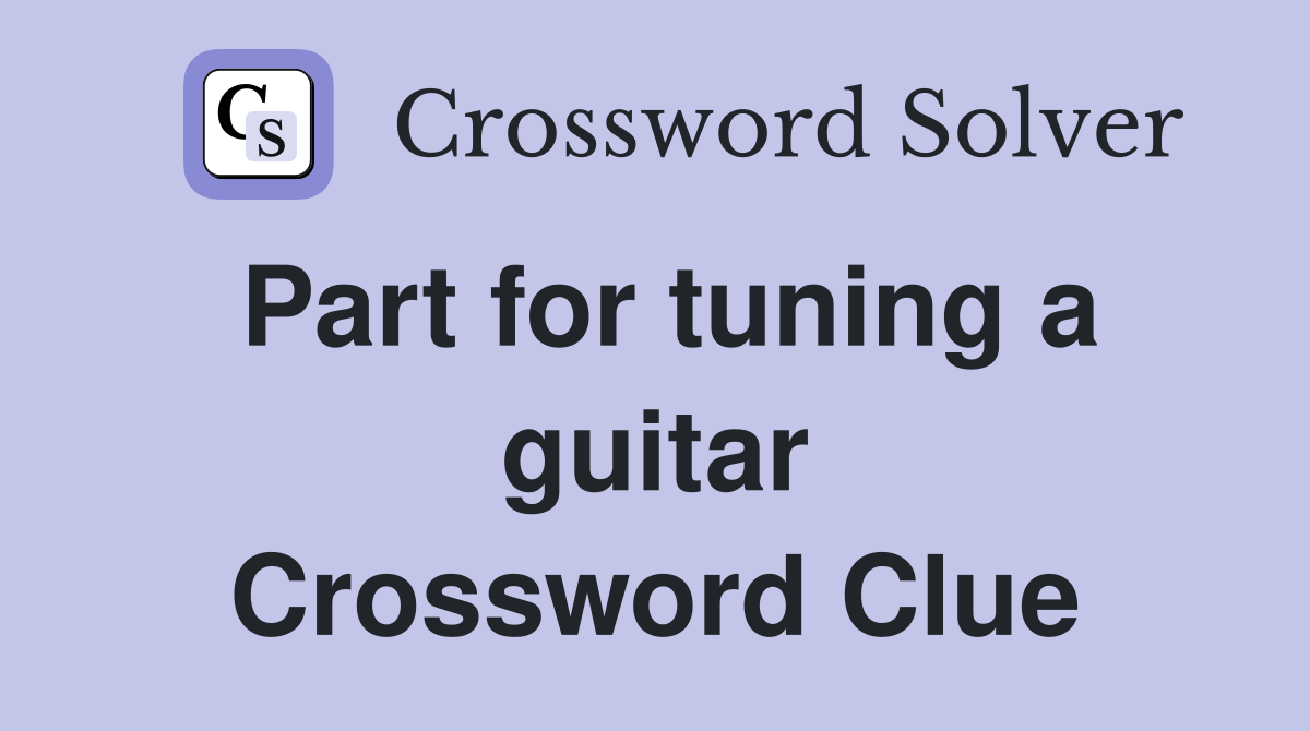 Part for tuning a guitar Crossword Clue