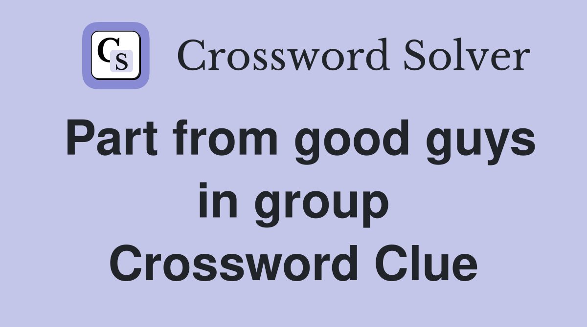 Part from good guys in group Crossword Clue