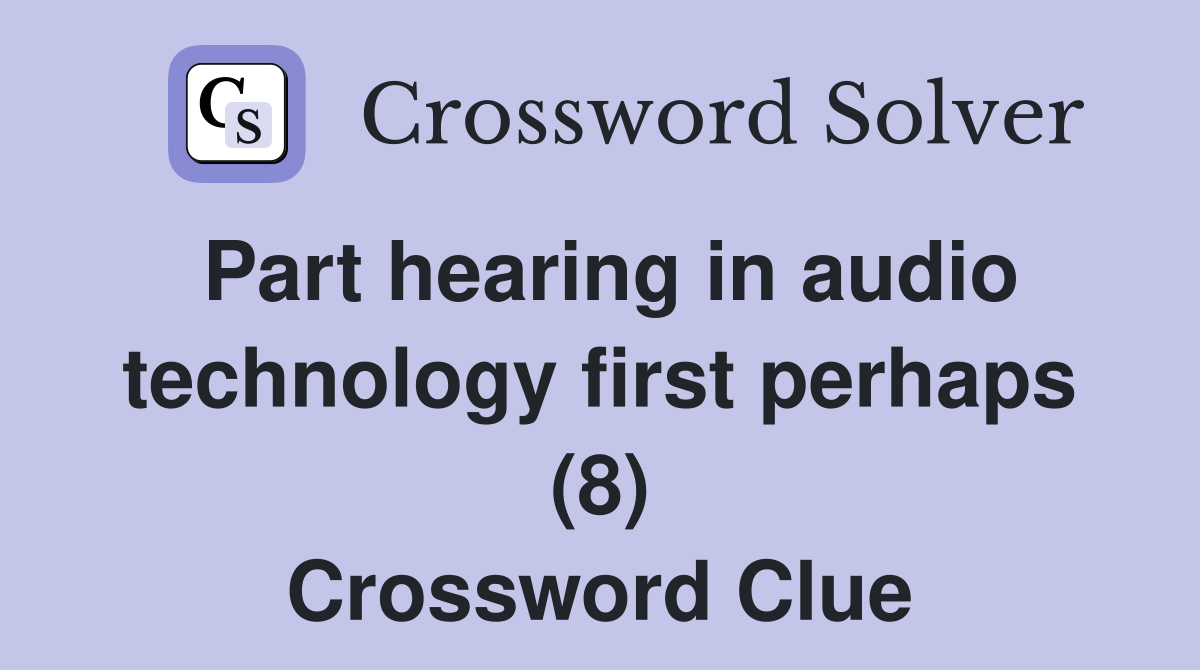 Part hearing in audio technology first perhaps (8) Crossword Clue