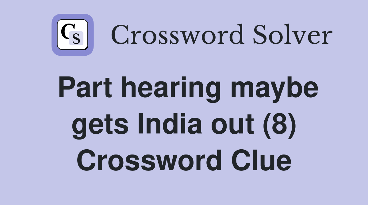 Part hearing maybe gets India out (8) Crossword Clue