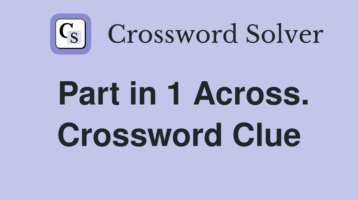 Part in 1 Across. Crossword Clue