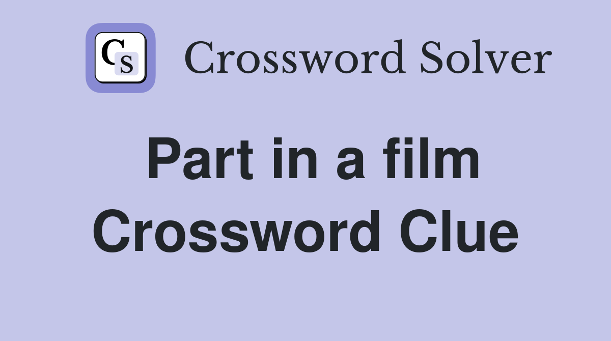 Part in a film Crossword Clue