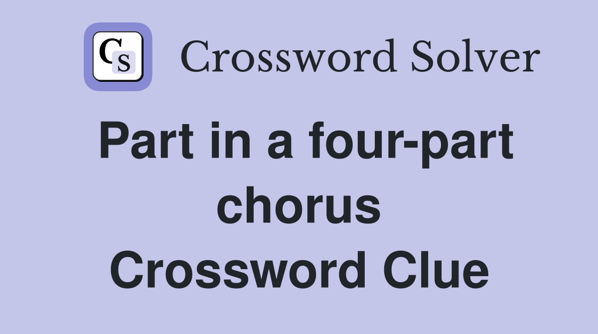 Part in a four-part chorus Crossword Clue